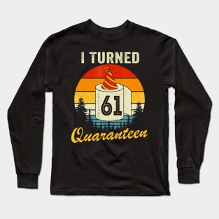 61Th Birthday I Turned 61 In Quarantine Bday 61 Year Old T-Shirt Long Sleeve T-Shirt